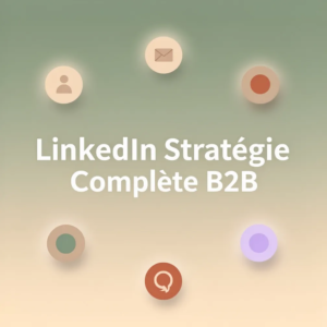 LinkedIn Stratégie Complète B2B