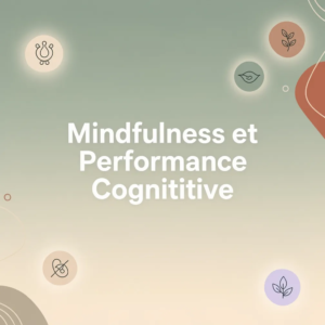 Mindfulness et Performance Cognititive